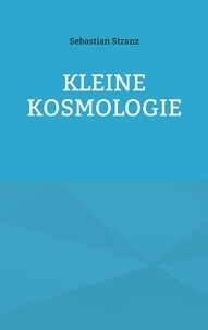 Sebastian Stranz - Kleine Kosmologie.