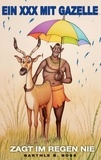 Barthle B. Boss - Ein XXX mit Gazelle - zagt im Regen nie.