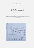 Hans Weinberger - NLP-Formate II - Selbstcoaching mittels Neurolinguistischer Programmierung (Band 2).
