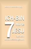 Joachim Leberecht - 7 Ich-bin-Worte Jesu aus dem Johannesevangelium.