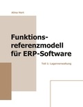 Alina Hert - Funktionsreferenzmodell für ERP-Software - Teil 1: Lagerverwaltung.