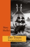 Mary Shelley et Ralf Fletemeier - Der Traum - Kurzgeschichten.