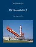 Bernd Leitenberger - US-Trägerraketen 2 - Die Titan-Familie.
