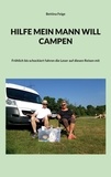 Bettina Feige - Hilfe mein Mann will Campen - Fröhlich bis schockiert fahren die Leser auf diesen Reisen mit.