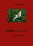 Berndt Waltje - Freiheit und Glück - utopia revisited.