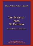 Johannes Thun-Hohenstein et Johann Andreas Eichhoff - Von Miramar nach St. Germain - Persönliche Einblicke eines frühen Europäers.