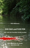 Otto Köhlmeier - Dixi Dax und Fuxi Fox - Wie aus Freunden Feinde wurden.