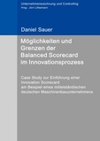 Daniel Sauer et Jörn Littkemann - Möglichkeiten und Grenzen der Balanced Scorecard im Innovationsprozess - Case Study zur Einführung einer Innovation Scorecard am Beispiel eines mittelständischen deutschen Maschinenbauunternehmens.