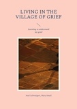 Axel Schwaigert et Mary Smail - Living in the Village of Grief - Learning to understand my grief.