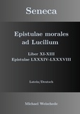 Michael Weischede - Seneca - Epistulae morales ad Lucilium - Liber XI-XIII Epistulae LXXXIV - LXXXVIII - Latein/Deutsch.