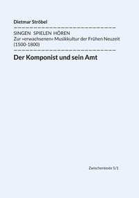 Dietmar Ströbel - Der Komponist und sein Amt - Siebeneinhalb biographische Diskurse über Lasso, Praetorius, Monteverdi, Schütz, Lully, Bach, Haydn und Mozart (in Wien).