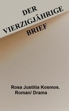 Rosa Justitia Kosmos - Vierzigjährige Brief - Roman.