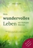 Almut Klöpfer - Mein wundervolles Leben mit Multipler Sklerose - Eine Heilerin schreibt über energetisches Heilen, Nervenregeneration und Spiritualität.