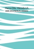 Heinz-Otto Weissbrich - DDR,Westberlin,Medien - Medien.