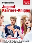 Horst Hanisch - Jugend-Karriere-Knigge 2100 - Schule und Studium, Netzwerk und Klüngel, Erfolg und Risiken.