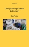 Rolf Gänsrich - George Hungerlundts Zeitreisen - Das Portal.