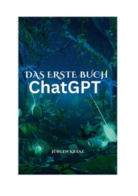 Jürgen Kraaz - Das erste Buch chatGTP.