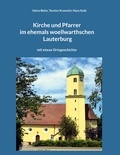 Heinz Bohn et Torsten Krannich - Kirche und Pfarrer im ehemals woellwarthschen Lauterburg - mit etwas Ortsgeschichte.