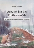 Rainer Werner - Ach, ich bin des Treibens müde - 50 Interpretationen deutscher Gedichte.