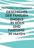 Max Freiherr von Oppenheim et Torsten Jonentz - Geschichte der Familien Engels in Köln und Hartung in Mayen - Familienchronik.