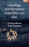 Cristina Berna et Eric Thomsen - Hiroshige 100 berühmte Ansichten von Edo.
