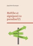 Joachim Kranzen - MaY(be a) sign(post) to paradise?(!).