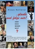 Klaus Ketterer - ... glaube und folge mir! - Oder doch besser nicht?.