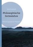 Reinhard Gobrecht - Philosophische Gotteslehre - Rationale Argumente von Philosophen.