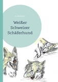 A. Ketschau - Weißer Schweizer Schäferhund.