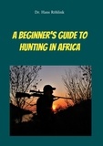 Dr. Hans Röhlink - A Beginners Guide To Hunting in Africa.