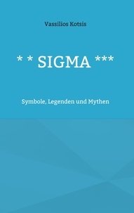 Vassilios Kotsis - * * Sigma *** - Symbole, Legenden und Mythen.