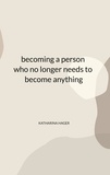 Katharina Hager - becoming a person who no longer needs to become anything.