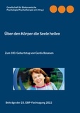 GBP e.V. - Über den Körper die Seele heilen - Zum 100. Geburtstag von Gerda Boyesen.