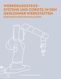 Raimund Schmolze-Krahn - Werkerassistenzsysteme und Cobots in den Iserlohner Werkstätten - Dokumentation und Evaluation.