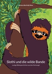Barbara Benfrádj-Niwa et Christian Niwa - Slothi und die wilde Bande - Lustige Bildergeschichten aus dem Dschungel.
