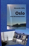 Alexander Bálly - Oslo - eine Reiseimpression.