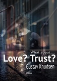 Gustav Knudsen - What about Love? What about Trust? - Liebe, Vertrauen / wie ging das noch?.