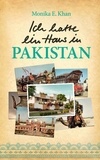 Monika E. Khan - Ich hatte ein Haus in Pakistan.