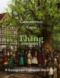 Gunivortus Goos - T(h)ing - þing or ðing - A European Cultural Heritage.