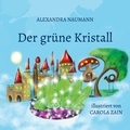 Alexandra Naumann et Carola Zain - Der grüne Kristall - illustriert von Carola Zain.