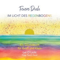 Touch Kauai Katharina Becker et Lei O'Licht - Feiere Dich - Ein Glücksbuch für Groß und Klein.