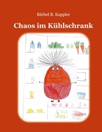 Bärbel B. Kappler - Chaos im Kühlschrank.