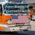 Cristina Berna et Eric Thomsen - Amerikanische Feuerwehrautos.