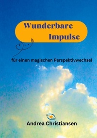 Andrea Christiansen - Wunderbare Impulse - für einen magischen Perspektivwechsel.