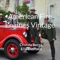 Cristina Berna et Eric Thomsen - American Fire Engines Vintage.