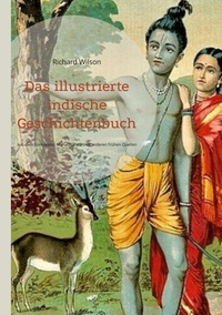 Richard Wilson - Das illustrierte indische Geschichtenbuch - aus dem Ramayana, Mahabharata und anderen frühen Quellen.