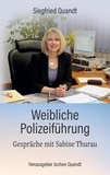 Siegfried Quandt et Jochen Quandt - Weibliche Polizeiführung - Gespräche mit Sabine Thurau.
