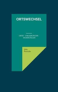 Joke Frerichs - Ortswechsel - Orte - Umgebungen - Wohnungen.
