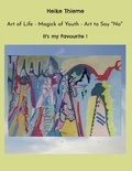Heike Thieme - Art of Life - Magick of Youth - Art to Say "No" - It's my Favourite !.
