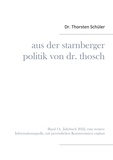 Thorsten Schüler - Aus der Starnberger Politik von Dr. Thosch - Band 14, Jahrbuch 2022, eine weitere Informationsquelle, mit persönlichen Kommentaren ergänzt.